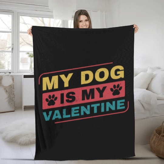 My Dog is My Valentine Funny Dog Owner Fleece Blankets
