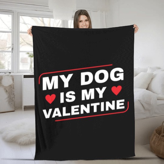 My Dog is My Valentine Dog Owner Design for Men Fleece Blankets
