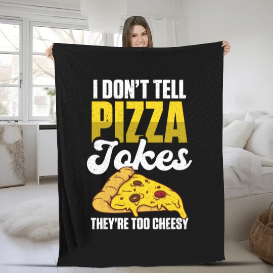 I Don’t Tell Pizza Jokes They’re Too Cheesy Fleece Blankets