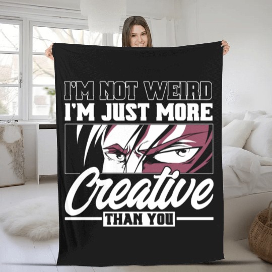 I Not Weird I'm Just More Creative Than You Fleece Blankets