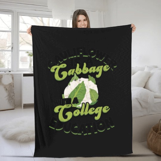 Cauliflower is a cabbage with a college education Fleece Blankets