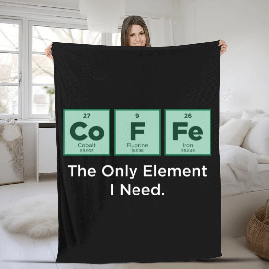 COFFEE The Only Element I Need Periodic Table Fleece Blankets