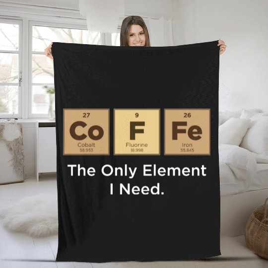 COFFEE The Only Element I Need Periodic Table Fleece Blankets