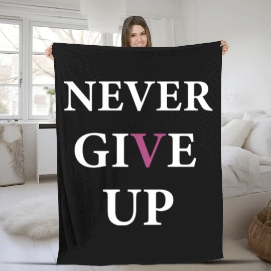 NEVER GIVE UP Fleece Blankets