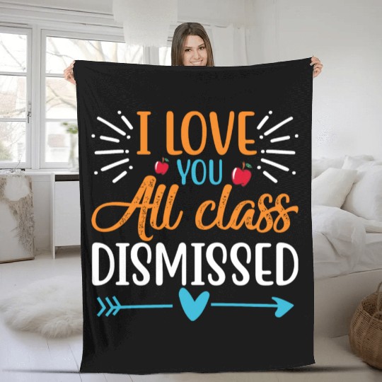 I Love You All Class Dismissed Last Day Of School Fleece Blankets