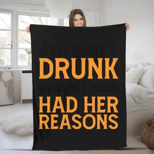 I'm Sure Drunk Me Had Her Reasons 6 Fleece Blankets