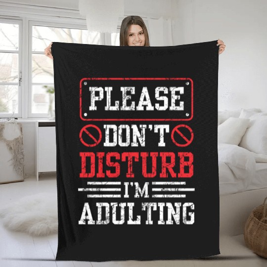 Please Don't Disturb I'm Adulting Birthday Adult Fleece Blankets