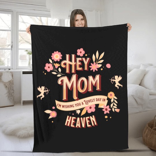 Hey Mom I'm Wishing You A Lovely Day In Heaven Fleece Blankets
