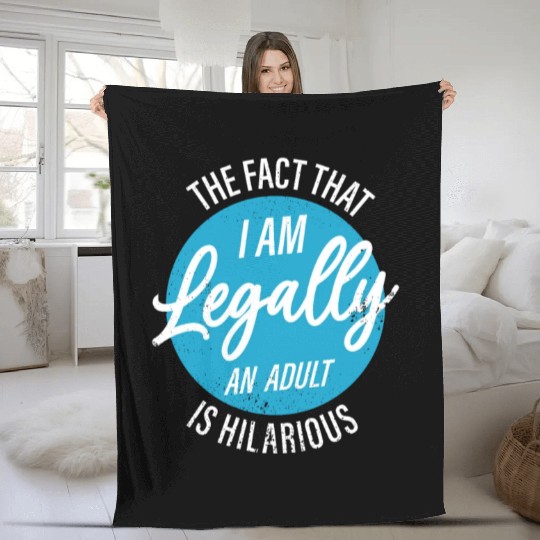 18th Birthday I'm Legally An Adult Is Hilarious Fleece Blankets