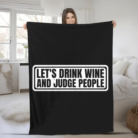 Let's Drink Wine And Judge People 11 Fleece Blankets