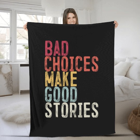 Bad Choices Make Good Stories Fleece Blankets