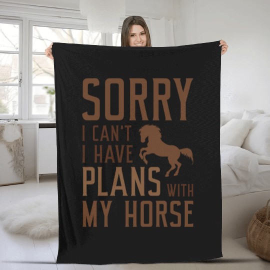 Sorry I Can’t I Have Plans With My Horse Fleece Blankets