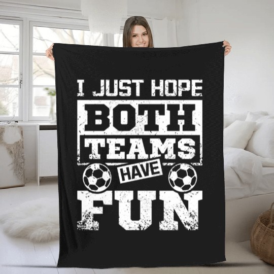 I just hope both teams have fun soccer game Fleece Blankets