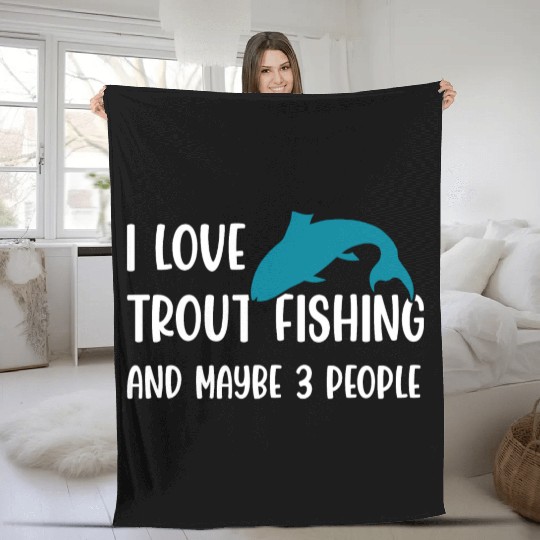 I love Trout Fishing and maybe 3 people Fleece Blankets