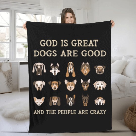 God Is Great Dogs Are Good And People Are Crazy Fleece Blankets