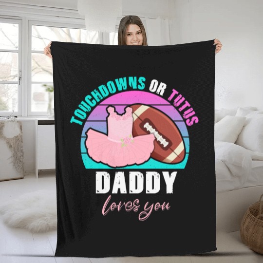 Touchdowns or Tutus Daddy Loves You Fleece Blankets