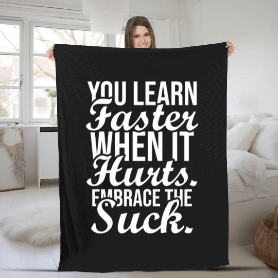 you learn faster when it hurts embrace the suck Fleece Blankets
