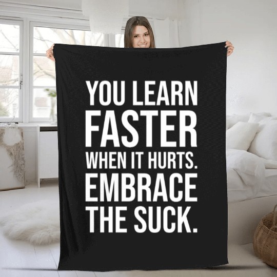 you learn faster when it hurts embrace the suck Fleece Blankets