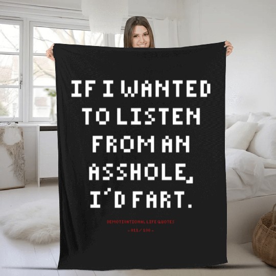 DLQ If I Wanted To Listen From An Asshole I'd Fart Fleece Blankets