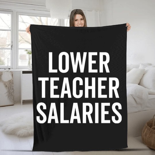 Lower Teacher Salaries Fleece Blankets