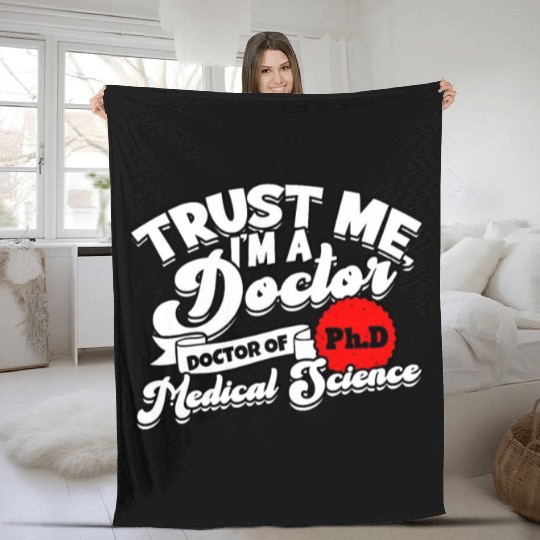 Trust Me I'm A Ph.d Doctorate Medical Science Phd Fleece Blankets