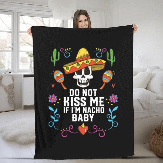 Do Not Kiss Me If I'm Nacho Baby Mexican Food Fleece Blankets