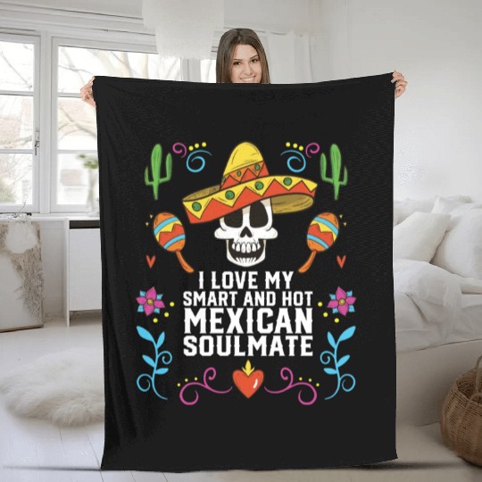 I Love My Smart And Hot Mexican Soulmate Mexico Fleece Blankets