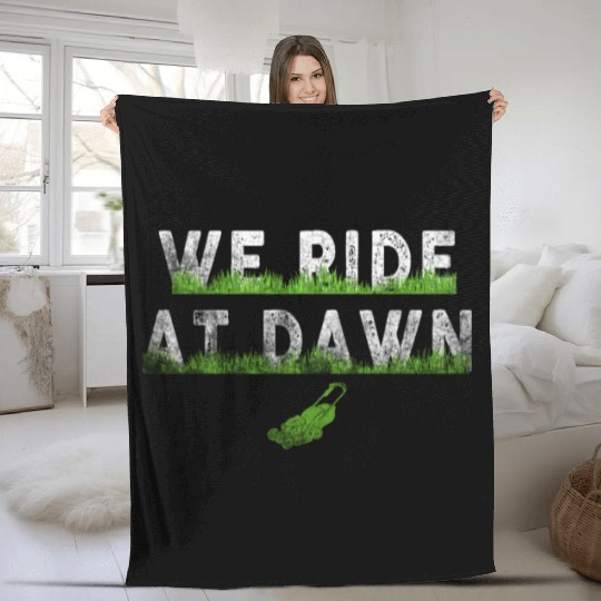 We Ride At Dawn Dad Lawn Mower Make Laugh Day Yard Fleece Blankets