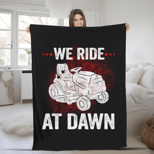 We Ride At Dawn Dad Lawn Mower Make Laugh Day Yard Fleece Blankets