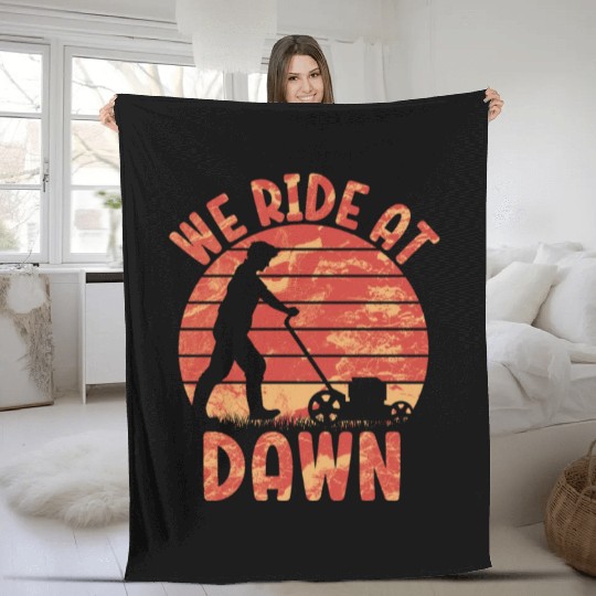 We Ride At Dawn Dad Lawn Mower Make Laugh Day Yard Fleece Blankets