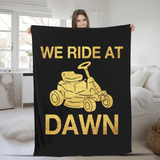 We Ride At Dawn Dad Lawn Mower Make Laugh Day Yard Fleece Blankets