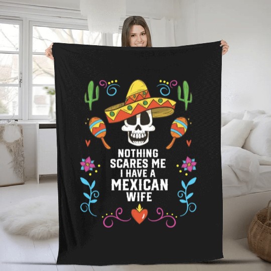 Nothing Scares Me I Have a Mexican Wife Mexico Fleece Blankets