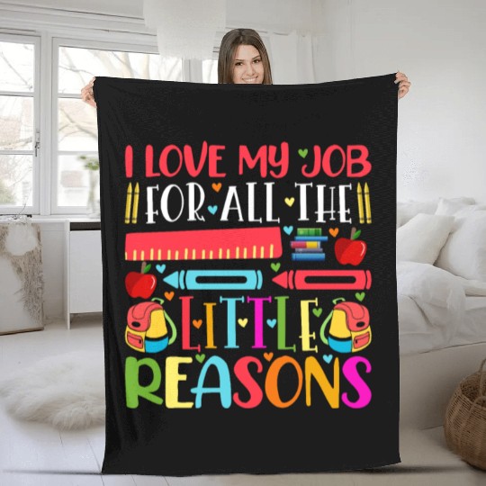 Teacher I Love My Job For All The Little Reasons Fleece Blankets