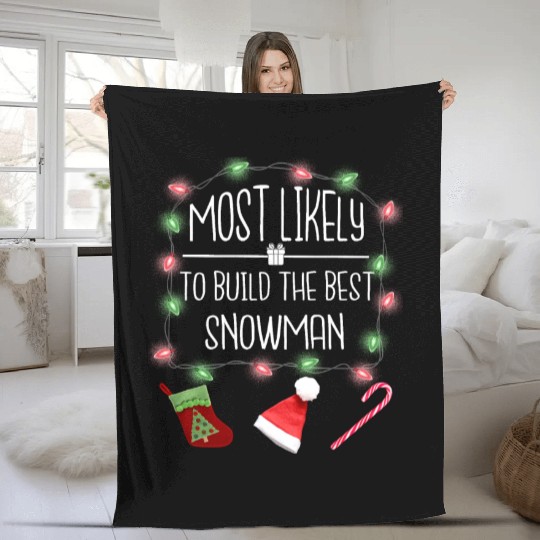 Most Likely To Build The Best Snowman Christmas Fleece Blankets