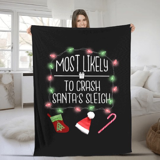 Most Likely To Crash Santa's Sleigh Funny Christma Fleece Blankets