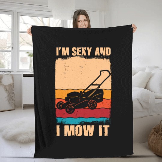 I'm Sexy and I Mow It Lawn Mowing Gardening Lover Fleece Blankets
