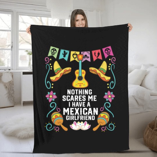 Nothing Scares Me I Have A Mexican Girlfriend Fleece Blankets