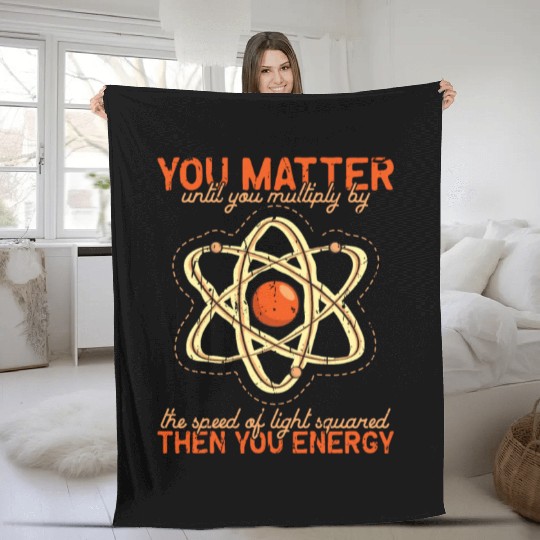 You matter until you multiple yourself times the Fleece Blankets