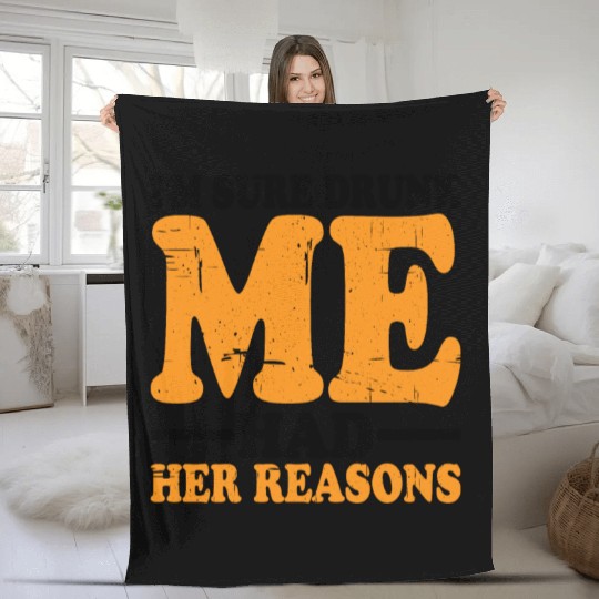 I'm Sure Drunk Me Had Her Reasons 18 Fleece Blankets