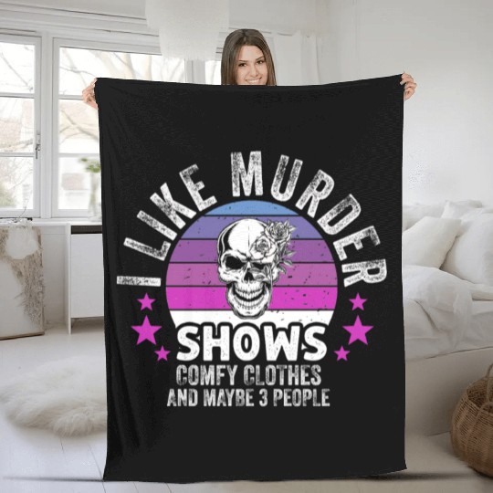 I Like Murder Shows Comfy Clothes And 3 People Fleece Blankets