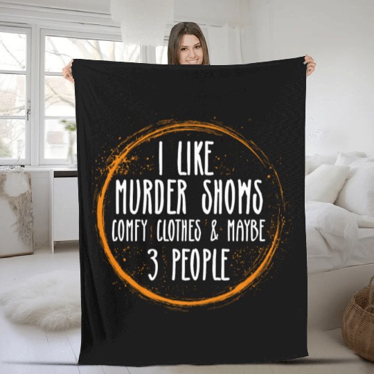 I Like Murder Shows Comfy Clothes And 3 People Fleece Blankets