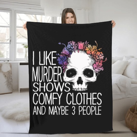 I Like Murder Shows Comfy Clothes And 3 People Fleece Blankets