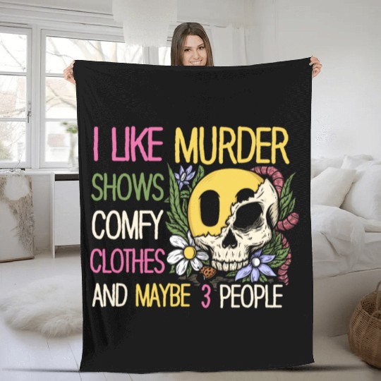 I Like Murder Shows Comfy Clothes And 3 People Fleece Blankets