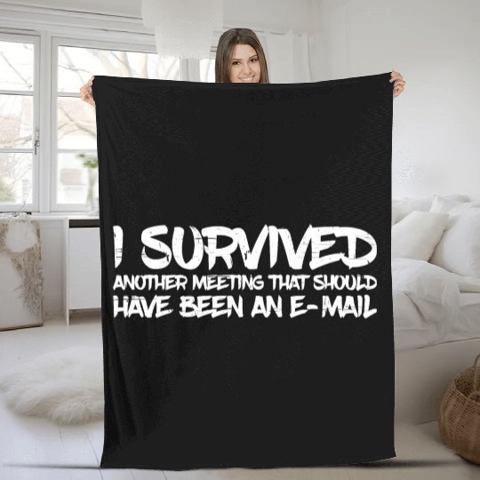 I Survived Another Meeting 31 Fleece Blankets