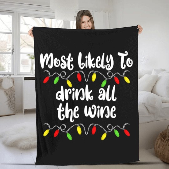 Most Likely To Christmas Drink All The Wine Family Fleece Blankets