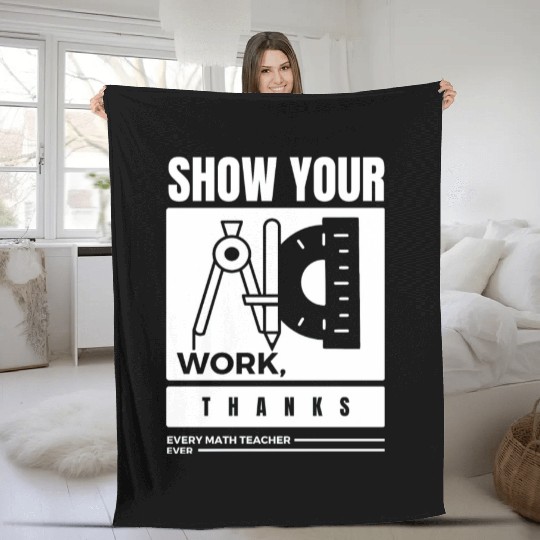 Show Your Work Thanks Every Math Teacher Fleece Blankets