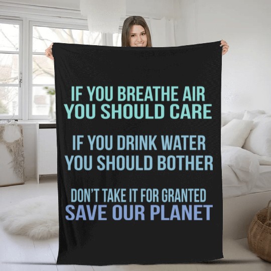 Don'T Take It For Granted Save Our Planet Fleece Blankets