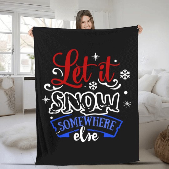 Let It Snow Somewhere Else Funny Snowy Wintertime Fleece Blankets