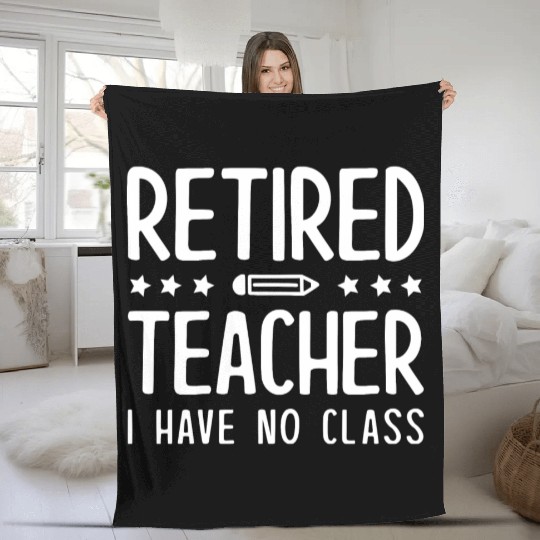 Retired Teacher I Have No Class Fleece Blankets