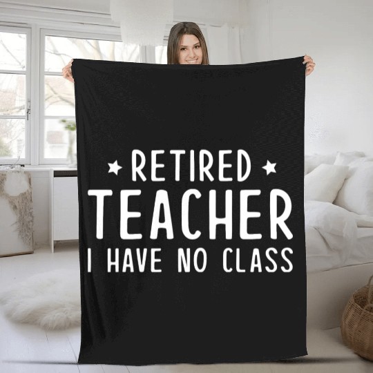 Retired Teacher I Have No Class Fleece Blankets